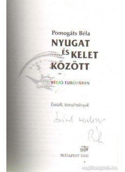Pomogáts Béla - Nyugat és kelet között Pomogáts Béla - Nyugat és kelet között, Budapest 2000 antikvár könyv