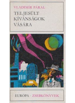 Páral, Vladimír - Teljesült kívánságok vására Páral, Vladimír - Teljesült kívánságok vására, Budapest 1978 antikvár könyv