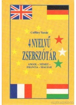 Csiffáry Tamás - 4 nyelvű zsebszótár - Angol-német-francia-magyar Csiffáry Tamás - 4 nyelvű zsebszótár - Angol-német-francia-magyar, Budapest 2001 antikvár könyv
