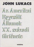 John Lukacs - Az Amerikai Egyesült Államok XX. századi története