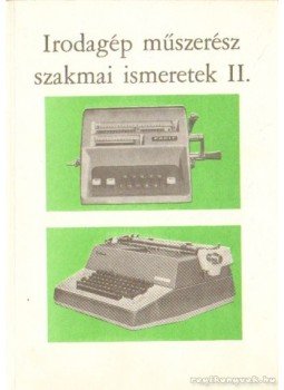 Hatvani László - Irodagép-műszerész szakmai ismeretek II. Hatvani László - Irodagép-műszerész szakmai ismeretek II., Budapest 1993 antikvár könyv