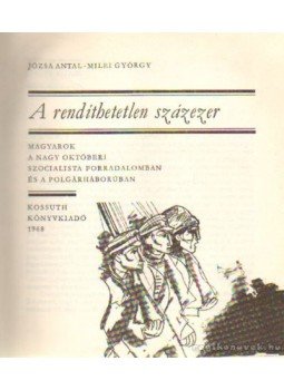 Józsa Antal-Milei György - A rendíthetetlen százezer Józsa Antal-Milei György - A rendíthetetlen százezer, Budapest 1968 antikvár könyv