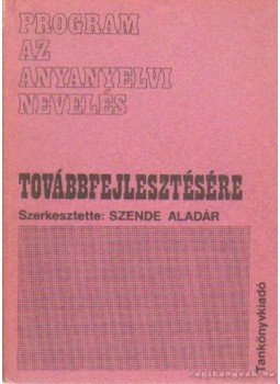 Szende Aladár - Program az anyanyelvi nevelés továbbfejlesztésére Szende Aladár - Program az anyanyelvi nevelés továbbfejlesztésére, Budapest 1986 antikvár könyv