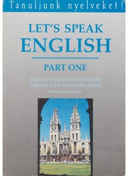 Csonka Margit - Let's speak English - Part One Csonka Margit - Let's speak English - Part One, Budapest 1991 antikvár könyv