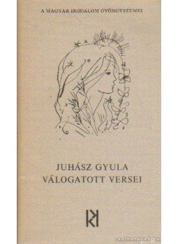Juhász Gyula - Juhász Gyula válogatott versei Juhász Gyula - Juhász Gyula válogatott versei, Budapest 1976 antikvár könyv