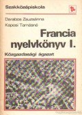 Kaposi Tamásné,Darabos Zsuzsánna - Francia nyelvkönyv szakközépiskola I. - Közgazdasági gyors-gépíró idegen nyelvi és külkereskedelmi ügyintéző ágazat