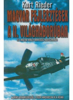 Rieder, Kurt - Magyar fejlesztések a II. világháborúban Rieder, Kurt - Magyar fejlesztések a II. világháborúban, Kecskemét 2005 antikvár könyv