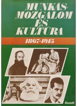 Szilágyi János - Munkásmozgalom és Kultúra Szilágyi János - Munkásmozgalom és Kultúra, Budapest 1979 antikvár könyv