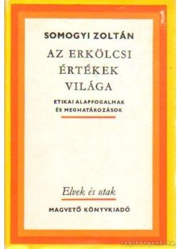 Somogyi Zoltán - Az erkölcsi értékek világa Somogyi Zoltán - Az erkölcsi értékek világa, Budapest 1984 antikvár könyv