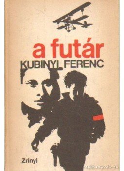 Kubinyi Ferenc - A futár Kubinyi Ferenc - A futár, Budapest 1970 antikvár könyv
