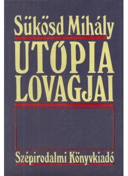 Sükösd Mihály - Utópia lovagjai Sükösd Mihály - Utópia lovagjai, Budapest 1990 antikvár könyv