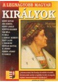 Bolyki Tamás - A legnagyobb magyar királyok