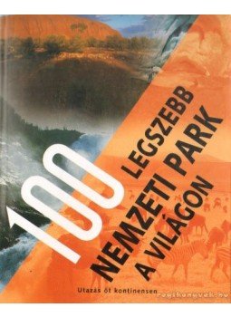 Nagy Mézes Rita (szerk.) - 100 legszebb nemzeti park a világon Nagy Mézes Rita (szerk.) - 100 legszebb nemzeti park a világon, Budapest 2005 antikvár könyv