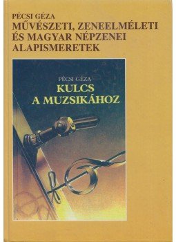 Pécsi Géza - Kulcs a muzsikához Pécsi Géza - Kulcs a muzsikához, Pécs 1999 antikvár könyv