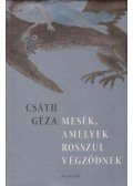 Csáth Géza - Mesék, amelyek rosszul végződnek