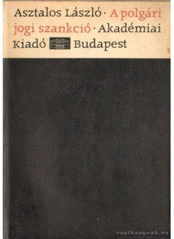 Asztalos László - A polgári jogi szankció Asztalos László - A polgári jogi szankció, budapest 1966 antikvár könyv