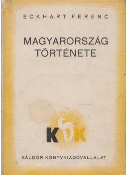 Eckhart Ferenc - Magyarország története Eckhart Ferenc - Magyarország története, Budapest 1935 antikvár könyv