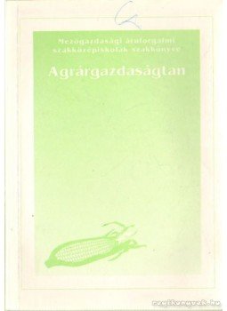 Flórisné dr. Sipos Ida, Guth László Dr.-Villányi László Dr. - Agrárgazdaságtan I. Flórisné dr. Sipos Ida, Guth László Dr.-Villányi László Dr. - Agrárgazdaságtan I., Budapest 1993 antikvár könyv