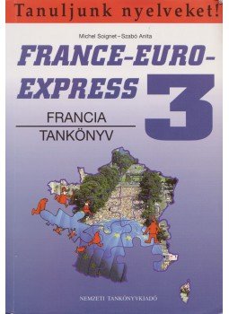 Szabó Anita-Soignet, Michel - France-Euro-Express 3 - Francia tankönyv Szabó Anita-Soignet, Michel - France-Euro-Express 3 - Francia tankönyv, Budapest 2007 antikvár könyv