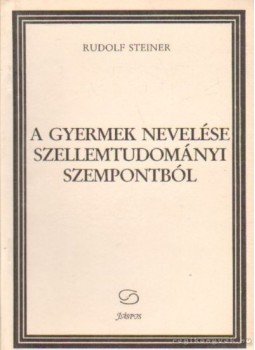 Rudolf Steiner - A gyermek nevelése szellemtudományi szempontból Rudolf Steiner - A gyermek nevelése szellemtudományi szempontból, 0 antikvár könyv