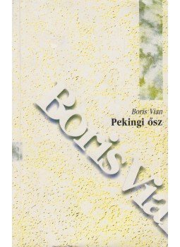 Boris Vian - Pekingi ősz Boris Vian - Pekingi ősz, Budapest 1996 antikvár könyv