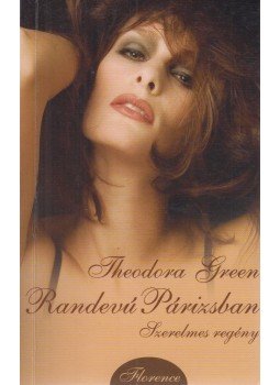 Green, Theodora - Randevú Párizsban Green, Theodora - Randevú Párizsban, Kistarcsa 2006 antikvár könyv