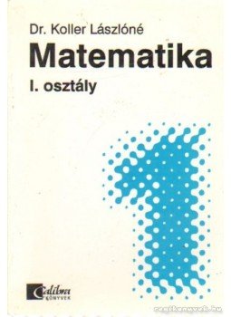 Koller Lászlóné - Matematika I. osztály Koller Lászlóné - Matematika I. osztály, Budapest 0 antikvár könyv