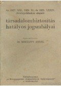 Mihálffy Antal - Az 1927 XXI., 1928 XL. és XXXIV. törvénycikkeken alapuló társasalombiztosítás hatályos jogszabályai