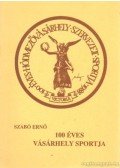 Szabó Ernő - 100 éves Vásárhely Sportja (válogatás I-II.)
