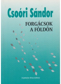 Csoóri Sándor - Forgácsok a földön Csoóri Sándor - Forgácsok a földön, Budapest 2001 antikvár könyv