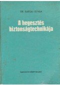 Karsai István - A hegesztés biztonságtechnikája