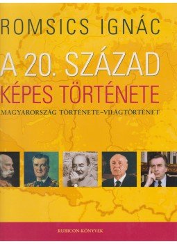 Romsics Ignác - A 20. század képes története Romsics Ignác - A 20. század képes története, Budapest 0 antikvár könyv