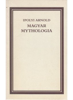 Ipolyi Arnold - Magyar mythologia Ipolyi Arnold - Magyar mythologia, Budapest 1987 antikvár könyv