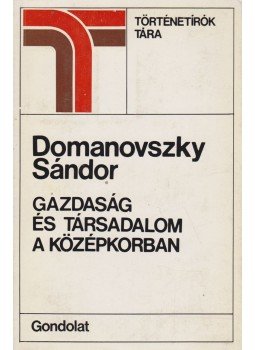 Domanovszky Sándor - Gazdaság és társadalom a középkorban Domanovszky Sándor - Gazdaság és társadalom a középkorban, Budapest 1979 antikvár könyv