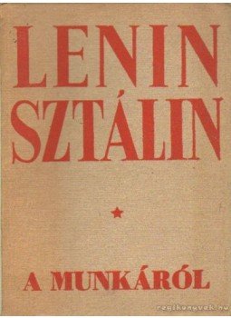Sztálin, Lenin - A munkáról Sztálin, Lenin - A munkáról, Budapest 1950 antikvár könyv