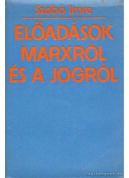 Szabó Imre - Előadások Marxról és a jogról Szabó Imre - Előadások Marxról és a jogról, Budapest 1976 antikvár könyv