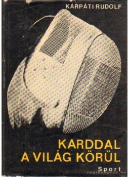 Kárpáti Rudolf - Karddal a világ körül Kárpáti Rudolf - Karddal a világ körül, Budapest 1965 antikvár könyv