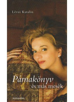 Lévai Katalin - Párnakönyv és más mesék Lévai Katalin - Párnakönyv és más mesék, Pécs 2006 antikvár könyv