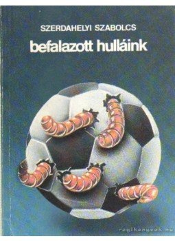 Szerdahelyi Szabolcs - Befalazott hulláink Szerdahelyi Szabolcs - Befalazott hulláink, Budapest 1989 antikvár könyv