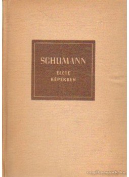 Petzoldt, Richard - Robert Schumann élete képekben Petzoldt, Richard - Robert Schumann élete képekben, Budapest 1958 antikvár könyv