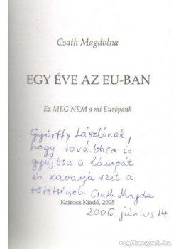 Csath Magdolna - Egy éve az EU-ban (dedikált) Csath Magdolna - Egy éve az EU-ban (dedikált), Budapest 2005 antikvár könyv