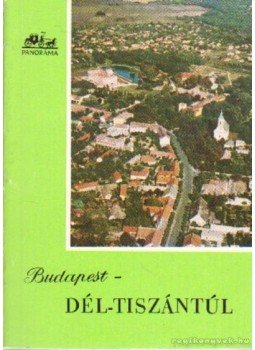 Dr. Szabó József - Budapest - Dél-Tiszántúl Dr. Szabó József - Budapest - Dél-Tiszántúl, Budapest 1967 antikvár könyv