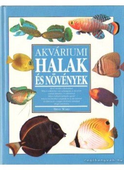 Sarkadi Péter (szerk.) - Akváriumi halak és növények Sarkadi Péter (szerk.) - Akváriumi halak és növények, Budapest 1999 antikvár könyv