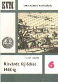 Makay László - Kisvárda fejlődése 1468-ig