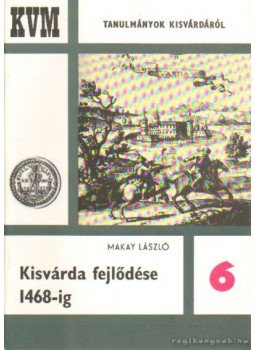 Makay László - Kisvárda fejlődése 1468-ig Makay László - Kisvárda fejlődése 1468-ig, 1975 antikvár könyv