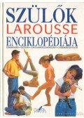 A. Fodor Ágnes (szerk.) - Szülők Larousse enciklopédiája