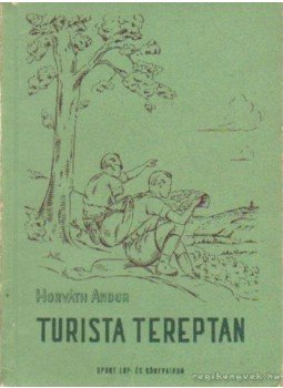 Horváth Andor - Turista tereptan Horváth Andor - Turista tereptan, Budapest 1957 antikvár könyv