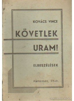 Kovács Vince - Követlek Uram! Kovács Vince - Követlek Uram!, Papkeszi 1940 antikvár könyv