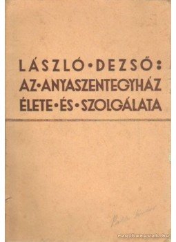 László Dezső - Az anyaszentegyház élete és szolgálata László Dezső - Az anyaszentegyház élete és szolgálata, Cluj 1938 antikvár könyv