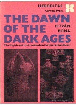 Bóna István - The dawn of the dark ages Bóna István - The dawn of the dark ages, 1976 antikvár könyv